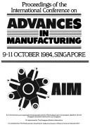 Proceedings of the International Conference on Advances in Manufacturing : 9-11 October 1984, Singapore