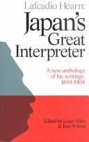 Cover of: Lafcadio Hearn: Japan's great interpreter : a new anthology of his writings, 1894-1904