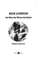 Jack London : the man, the writer, the rebel