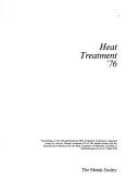 Heat treatment '76 : proceedings of the 16th International Heat Treatment Conference organized jointly by Activity Group Committee VII of the Metals Society and the International Federation for the He