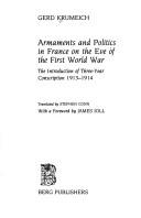 Cover of: Armaments and politics in France on the eve of the First World War: the introduction of three-year conscription, 1913-1914