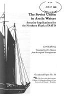 Cover of: The Soviet Union in Arctic waters: security implications for the northern flank of NATO