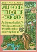 Cover of: Billy Joe Tatum's Wild foods cookbook and field guide by Billy Joe Tatum
