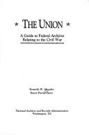 Guide to federal archives relating to the Civil War by Kenneth W. Munden