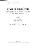 Cover of: A tale of three cities: the correspondence of William Sharpey and Allen Thomson
