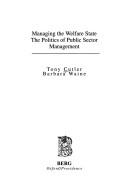 Cover of: Managing the welfare state: the politics of public sector management