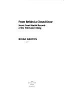 Cover of: From behind a closed door: secret court martial records of the 1916 Easter Rising