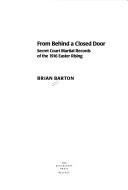 From behind a closed door : secret court martial records of the 1916 Easter Rising