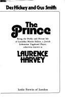 The prince : being the public and private life of Larushka Mischa Skikne, a Jewish Lithuanian vagabond player, otherwise known as Laurence Harvey