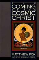 Cover of: Coming of the Cosmic Christ : Thehealing of mother earth and the Birth of a global Renaissance