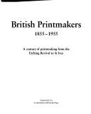 British printmakers 1855-1955 : a century of printmaking from the etching revival to St Ives