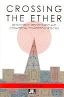 Cover of: Crossing the Ether: Pre-War Public Service Radio and Commercial Competition in the UK