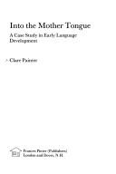 Cover of: Into the mother tongue: a case study in early language development
