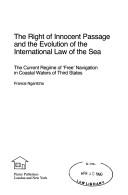 The right of innocent passage and the evolution of the international law of the sea : the current regime of 'free' navigation in coastal waters of third states