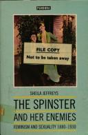 Cover of: Spinster and Her Enemies: Feminism and Sexuality 1800-1930