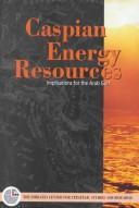 Caspian energy resources : implications for the Arab Gulf