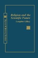 Religion and the scientific future by Langdon Brown Gilkey