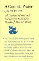Cover of: A cordiall water: a garland of odd & old receipts to assuage the ills of man & beast