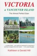Cover of: Victoria & Vancouver Island: The Almost Perfect Eden : A Witty and Accurate Guide to Maximizing Your Enjoyment! (Hill Guides)