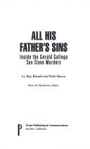 Cover of: All his father's sins: inside the Gerald Gallego sex-slave murders