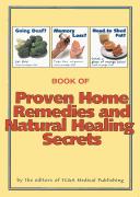 Cover of: Book of proven home remedies and natural healing secrets: thousands of proven home healing tips you can use without doctors, drugs or surgery