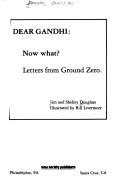 Cover of: Dear Gandhi: now what? : letters from Ground zero