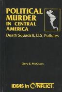 Cover of: Political murder in Central America: death squads & U.S. policies