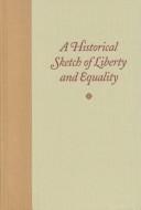 Cover of: A Historical Sketch of Liberty and Equality: As Ideals of English Political Philosophy from the Time of Hobbes to the Time of Coleridge