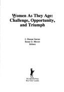 Cover of: Women as they age: challenge, opportunity, and triumph