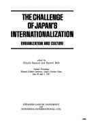 Cover of: The Challenge of Japan's internationalization: organization and culture : seminar proceedings, Kwansei Gakuin University, Sengari Seminar House, June 30-July 5, 1981