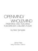 Cover of: Openmind-wholemind: parenting and teaching tomorrow's children today