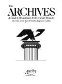 Cover of: The Archives: a guide to the National Archives field branches