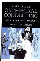 A history of orchestral conducting by Elliott W. Galkin