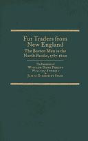 Cover of: Fur Traders from New England, the Bosten Men, 1787-1800: The Narratives of William Dane Phelps, William Sturgis & James Gilchrist Swan (Northwest Historical Ser Vol 18)
