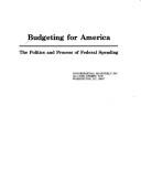 Cover of: Budgeting for America: the politics and process of federal spending.