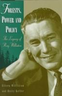 Cover of: Forests, power, and policy: the legacy of Ray Williston