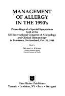 Cover of: Management of allergy in the 1990's: proceedings of a special symposium held at the XIII International Congress of Allergology and Clinical Immunology in Montreux, Switzerland, Oct. 20, 1988