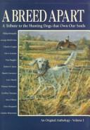 Cover of: A Breed apart: a tribute to the hunting dogs that own our souls : an original anthology