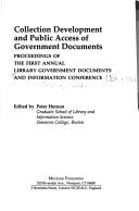 Cover of: Collection development and public access of government documents: proceedings of the First Annual Library Government Documents and Information Conference