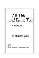 Cover of: All This...and Evans Too!: A Memoir
