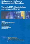 Surfaces and interfaces in nanostructured materials : and, Trends in LIGA, miniaturization, and nanoscale materials : Proceedings of Symposium sponsored by the Materials Processing & Manufacture Divis