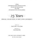 25 years : special collections at Kent State University : a history of the Department of Special Collections and Archives of the Kent State University Libraries and a catalog of the Department's Silve