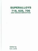 Superalloys 718, 625, 706 and various derivatives : proceedings of the sixth International Symposium on Superalloys 718, 625, 706 and Derivatives sponsored by the Structural Materials Division (SMD) o