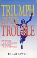 Cover of: Triumph Over Trouble: How to get out of trouble, how to stay out of trouble