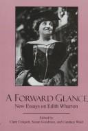 Cover of: A forward glance: new essays on Edith Wharton