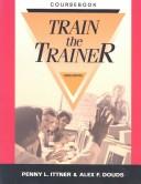 Train-the-trainer by Penny L. Ittner, Alex F. Douds