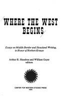 Cover of: Where the West begins: essays on Middle Border and Siouxland writing, in honor of Herbert Krause