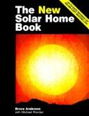The new solar home book by Anderson, Bruce, Bruce Anderson, Michael Riordan