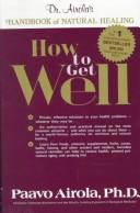 Cover of: How to Get Well: Dr. Airola's Handbook of Natural Healing