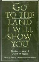 Go to the land I will show you by Dwight W. Young, Joseph E. Coleson, Victor Harold Matthews